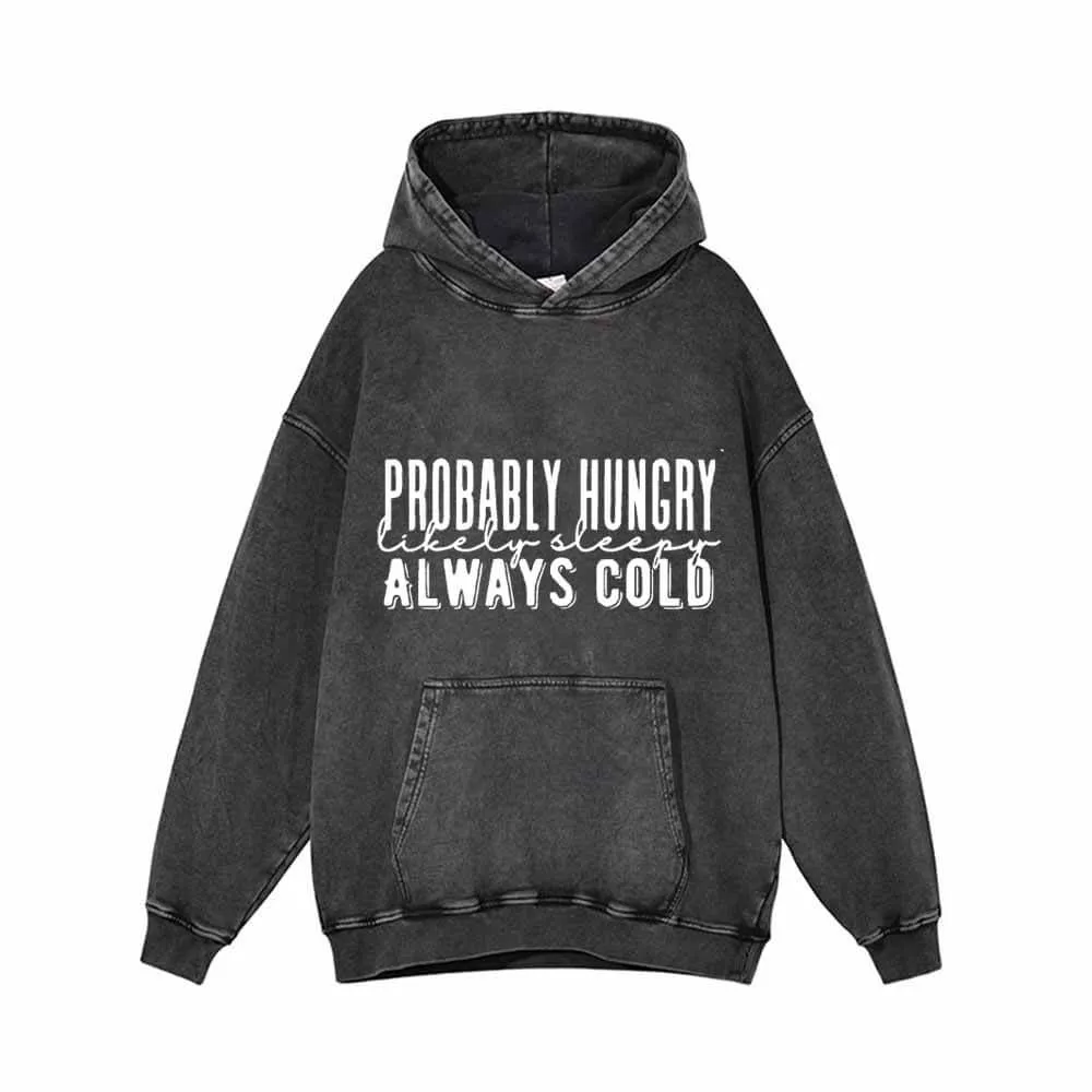 Probably Hungry Always Cold Vintage Washed Hoodie